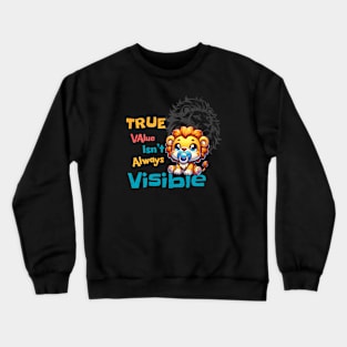 True Value Isn’t Always Visible Crewneck Sweatshirt